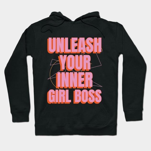 Unleash Your Inner Girl Boss Female Empowerment Hoodie by GreenbergIntegrity